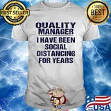 Quality manager I have been social distancing for years shirt