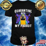 Quarantine with my parrot coronavirus shirt