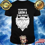 Size matters grow a full beard shirt