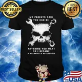 Skull my parents said you can be anything you want so i became a mechanic and an asshole shirt