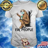 Sloth Ew people mask and wash hands shirt