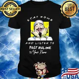 Stay home and listen to post malone to your name signature shirt