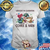 Surviving the quarantine with coffee and yarn shirt