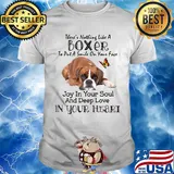There’s nothing like a boxer to put a smile on your face joy in your soul and deep love in your heart shirt