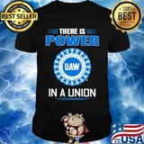 United automobile workers there is power in a union shirt