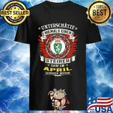 Unterschatze Niemals Einen Steirer Der Im April Geboren Wurde shirt