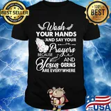 Wash your hands and say your prayers because Jesus and Germs shirt