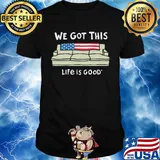 We got this life is good American flag veteran shirt