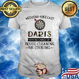 Weekend forecast darts with no chance of house cleaning or cooking flowers shirt