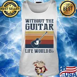 Without the Guitar life would Bb vintage s Tank top
