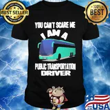 You can't scare me I am a public transportation driver shirt
