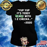 Yup yup it's teddy ready with 12 checka 2020 covid-19 s Ladies tee