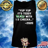 Yup yup it's teddy ready with 12 checka 2020 covid-19 s Tank top