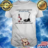 A woman cannot survive on wine alone she also needs a cat shirt