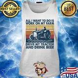 All I want to do is work on my farm drive my tractor and drink beer vintage s Tank top