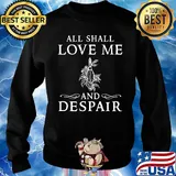 All shall love me and despair s Sweater