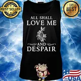 All shall love me and despair s Tank top