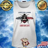 Always bee a good american flag independence day s Tank top