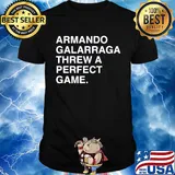 Armando galarraga threw a perfect game shirt