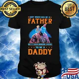 Baby groot any man can be a father but it takes someone special to be a daddy shirt