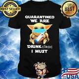 Baby Yoda face mask hug quarantined we are drink Ciroc I must shirt
