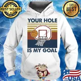Basketball your hole is my goal vintage s Hoodie