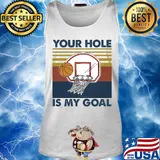 Basketball your hole is my goal vintage s Tank top