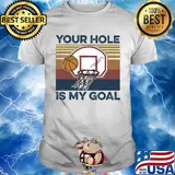 Basketball your hole is my goal vintage shirt