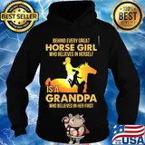 Behind every great horse girl who believes in herself is a grandpa who believed in her first s Hoodie