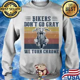 Bikers don't go gray we turn chrome vintage s Sweater