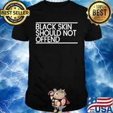 Black skin should not offend shirt
