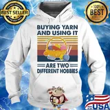 Buying yarn and using it are two different hobbies vintage s Hoodie