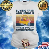 Buying yarn and using it are two different hobbies vintage s Ladies tee