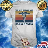 Caduceus as a symbol the best kind of dad raises a nurse vintage shirt
