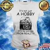 Camera it’s not just a hobby it’s my escape from reality s Ladies tee