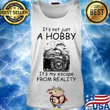 Camera it’s not just a hobby it’s my escape from reality s Tank top