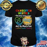 Caregiver besties because going crazy alone is just not as much fun shirt