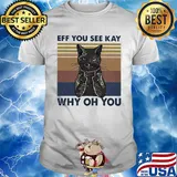 Cat eff you see kay why oh you vintage shirt