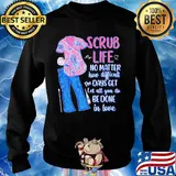 Clothes scrub life no matter how matter how difficult the days get let all you do be done in love s Sweater