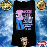 Clothes scrub life no matter how matter how difficult the days get let all you do be done in love s Tank top