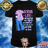 Clothes scrub life no matter how matter how difficult the days get let all you do be done in love shirt