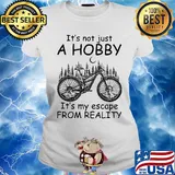 Cycling it’s not just a hobby it’s my escape from reality s Ladies tee