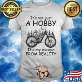 Cycling it’s not just a hobby it’s my escape from reality shirt