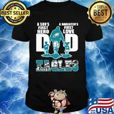 Dad a son's first hero a daughter's first love Eagles shirt