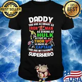 Daddy you are as smart as Iron Man as strong as Hulk as fast as Thor shirt