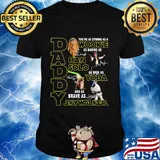 Daddy you're as strong as a wookie as daring as han solo as wise as yoda and as brave as skywalker signatures shirt