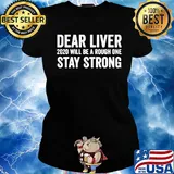 Dear liver 2020 will be a rough one stay strong s Ladies tee