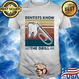 Dentists know the drill vintage shirt