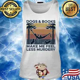 Dogs and books make me feel less murdery vintage s Tank top