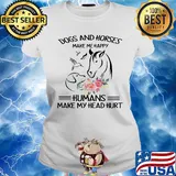 Dogs and horses make me happy humans make my head hurt flowers s Ladies tee